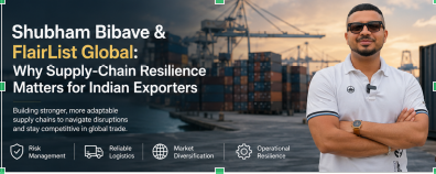 Shubham Bibave & FlairList Global: Why Supply-Chain Resilience Matters for Indian Exporters