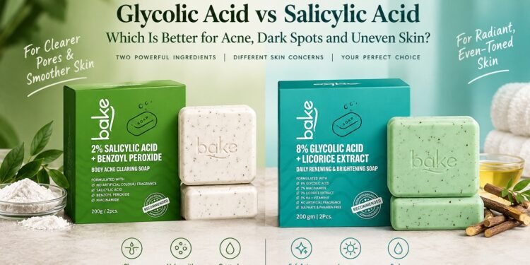 Glycolic Acid vs Salicylic Acid: Which Is Better for Acne, Dark Spots and Uneven Skin?